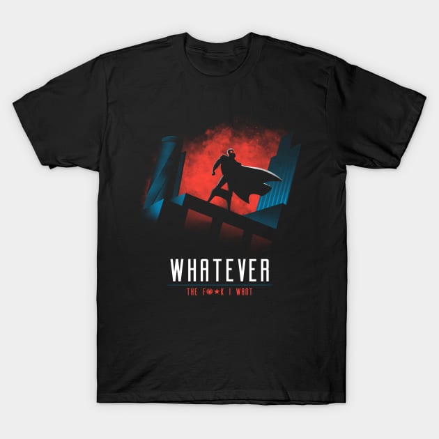 Whatever the f**k I want T-Shirt by teesgeex